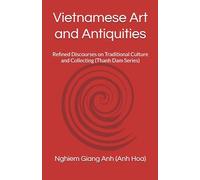 Vietnamese Art and Antiquities: Refined Discourses on Traditional Culture and Collecting (Thanh Dam Series)