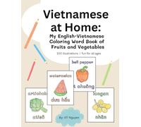 Vietnamese at Home: My English-Vietnamese Coloring Word Book of Fruits and Vegetables: A Vietnamese-English Coloring Book of Fruits and Vegetables for ... (Vietnamese at Home: Bilingual Education)