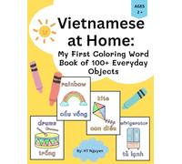 Vietnamese at Home: My First Coloring Word Book of 100+ Everyday Objects: A Vietnamese-English Coloring Book for Toddlers & Preschoolers (Ages 2+) Featuring 100+ Vietnamese and English words