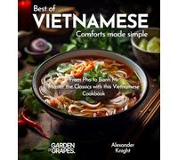 Vietnamese Comforts Cookbook: A Taste of Vietnam - 100+ Authentic Vietnamese Recipes Made Easy, Picture Included