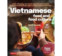 Vietnamese Food and Food Culture: A Life-Changing Journey through the Street Foods, Regional Cooking Styles and Local Ingredients of Vietnam