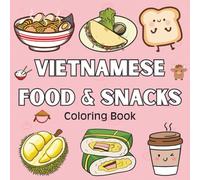 Vietnamese Food and Snacks: Fun and Easy Coloring Book to Explore Vietnamese Cuisine and Culture - Featuring 40 Bold, Simple Designs of Pho, Banh Mi, Che, Street Food, and More!
