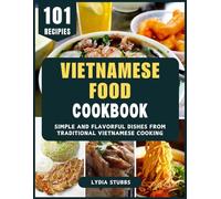 Vietnamese Food: Simple and Flavorful Dishes from Traditional Vietnamese Cooking