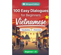 Vietnamese for Beginners A1: 100 Real-Life Conversations: Everyday Dialogues for Vietnamese, Greetings, Food, Shopping, Travel, Work, English Translation, Vocabulary and Exercises