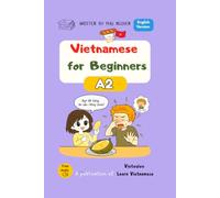 Vietnamese for Beginners - A2: Essential Vocabulary, Everyday Conversations and Intermediate Grammar (Vietnamese Language Course - English Edition)