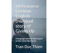 Vietnamese German English trilingual story of Giving Up: A language learning book based on the movie Moving On