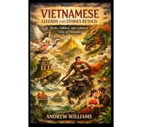 Vietnamese Legends and Stories Retold: Myths, Folklore, and Cultural Tales of Vietnam