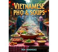 Vietnamese Pho & Soups (Finest cuisine around the world)