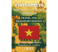 Vietnamese Short Stories for Beginners (A1) Skill Level - Travel and Transport Edition - Vietnamese Reading Practice (Vietnamese Short Stories (CEFR Leveled Language Learning))