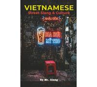 Vietnamese Street Slang & Culture: The Unofficial Guide to Speaking, Swearing, and Drinking Like a Local (Speak Like a Local: Vietnamese Language & Culture Series)