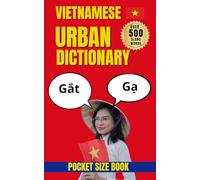 Vietnamese Urban Dictionary: 500 Essential Vietnamese Slang Words Explained for Learners, Travelers, and Language Enthusiasts (Urban Slang Dictionary)