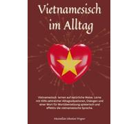 Vietnamesisch im Alltag: Vietnamesisch lernen mit Dialogen & Wort-für-Wort-Übersetzung