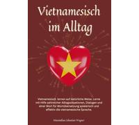 Vietnamesisch im Alltag: Vietnamesisch lernen mit Dialogen & Wort-für-Wort-Übersetzung