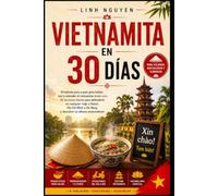 Vietnamita en 30 Días: El método paso a paso para hablar, leer y entender el vietnamita desde cero - 30 lecciones diarias para defenderte en cualquier viaje a Hanói