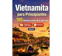 Vietnamita para Principiantes A1: 100 historias cortas de la vida real: Mejora tu comprensión y expresión escrita con situaciones bilingües sencillas de la vida cotidiana