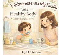 VIETNAMMESE WITH MY FAMILY - HEALTHY BODY: A Gentle Vietnamese-English Bilingual Book for Kids Ages 2-4 | Everyday Vietnamese for Families Living Abroad: 1