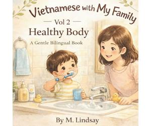 VIETNAMMESE WITH MY FAMILY - HEALTHY BODY: A Gentle Vietnamese-English Bilingual Book for Kids Ages 2-4 | Everyday Vietnamese for Families Living Abroad: 1