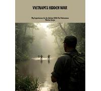 Vietnam'S Hidden War: My Experiences As An Advisor With The Vietnamese Marine Corps