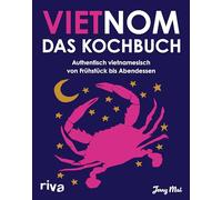 Vietnom. Das Kochbuch: Authentisch vietnamesisch von Frühstück bis Abendessen | Pho, Banh Mi, Sommerrollen, Hot Pot, Dumplings und Streetfood aus Vietnam. Traditionell asiatisch kochen