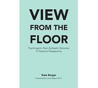 View From The Floor: Psychogenic Non-Epileptic Seizures: A Patient's Perspective