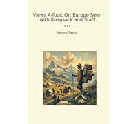 Views A-foot; Or, Europe Seen with Knapsack and Staff (Classic Books)