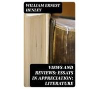 Views And Reviews: Essays In Appreciation: Literature (ebook)
