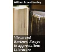 Views And Reviews: Essays In Appreciation: Literature (ebook)