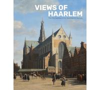 Views of Haarlem : The City Depicted in the Seventeenth Century /anglais