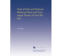 Views of Ports and Harbours Watering-Places and Picturesque Scenery of Great Britain