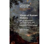 Views of Roman History: William Whitehead’s The Roman Father and Historical Culture in Eighteenth-Century Britain (Elements in Eighteenth-Century Connections)