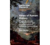 Views of Roman History: William Whitehead’s The Roman Father and Historical Culture in Eighteenth-Century Britain (Elements in Eighteenth-Century Connections)