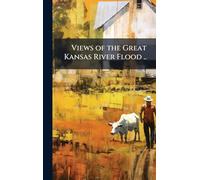 Views of the Great Kansas River Flood ..