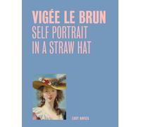 Vigee Le Brun: Self Portrait in a Straw Hat (One Painting, One Story)