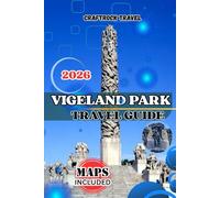 VIGELAND PARK TRAVEL GUIDE 2026: The Ultimate 2026 Oslo Travel Guide to Vigeland Park: Sculptures, Walking Tours, Local Culture, Food, Family Tips & Insider Strategies
