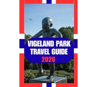 VIGELAND PARK TRAVEL GUIDE: A Practical and Cultural Companion to Oslo’s Iconic Sculpture Park-Art, Nature, Local Life, and Smart Travel Tips for 2026