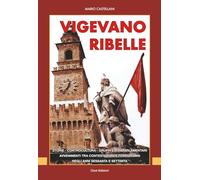 Vigevano ribelle: Storie, controcultura, gruppi extraparlamentari, avvenimenti tra contestazioni e terrorismo negli anni Sessanta e Settanta