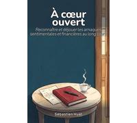 Vigilance, À cœur ouvert: Reconnaître et déjouer les arnaques sentimentales et financières
