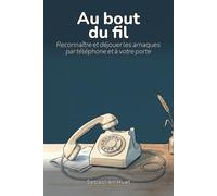 Vigilance, Au bout du fil: Reconnaître et déjouer les arnaques par téléphone et à votre porte