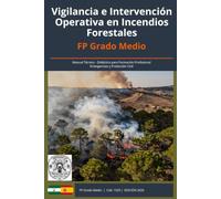 VIGILANCIA E INTERVENCIÓN OPERATIVA EN INCENDIOS FORESTALES: FP Grado Medio (FP Técnico en EMERGENCIAS y PROTECCIÓN CIVIL)