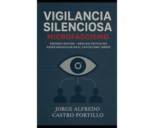 Vigilancia Silenciosa: Microfascismo en la Era del Capitalismo Tardío: 2 (Politica)
