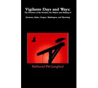 Vigilante Days and Ways: The Pioneers of the Rockies, the Makers and Making of Montana, Idaho, Oregon, Washington, and Wyoming