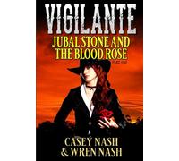 Vigilante: Jubal Stone And The Blood Rose: A Western Adventure (A Jubal Stone: U.S. Marshal Western)