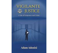 VIGILANTE JUSTICE: A Tale of Vengeance and Crime