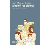 ¡Vigilen los cielos!: La filosofía de la ciencia ficción (Ensayo)