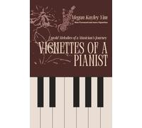 Vignettes Of A Pianist: Untold Melodies of a Musician’s Journey