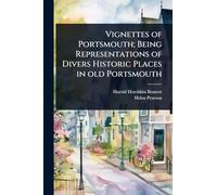 Vignettes of Portsmouth; Being Representations of Divers Historic Places in old Portsmouth