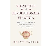 Vignettes of Revolutionary Virginia: Remarkable Stories from the Founding of the Nation