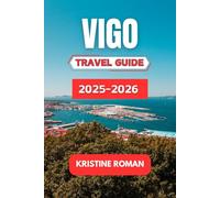 Vigo Travel Guide 2025-2026: A Cultural Journey Through Festivals, Food, Coastal Adventures, and Local Traditions for an Unforgettable Experience in Galicia's Vibrant Port City