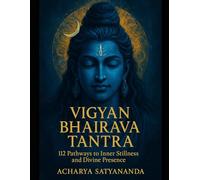 Vigyan Bhairava Tantra: 112 Pathways to Inner Stillness and Divine Presence (Bhagavad Gita, Upanishads and Hindu Scriptures)