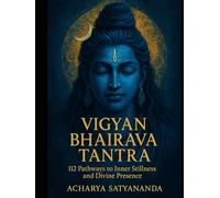 Vigyan Bhairava Tantra: 112 Pathways to Inner Stillness and Divine Presence (Bhagavad Gita, Upanishads and Hindu Scriptures)